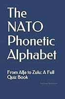 The NATO Phonetic Alphabet: From Alfa to Zulu: A Full Quiz Book 1796749761 Book Cover