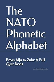 The NATO Phonetic Alphabet: From Alfa to Zulu: A Full Quiz Book