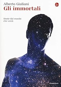 Vedi scheda su Amazon Gli immortali. Storie dal mondo che verrà