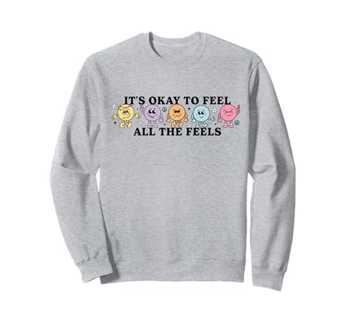 It's Okay To Feels All The Feels Your Feelings Mental Health Sweatshirt