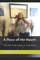 A Piece of My Heart: Why Bad Things Happen to Good People 1731064241 Book Cover