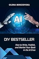 DIY Bestseller: How to Write, Publish, and Market Your Book in the AI Era B0G2N1Z89W Book Cover