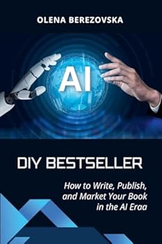 DIY Bestseller: How to Write, Publish, and Market Your Book in the AI Era