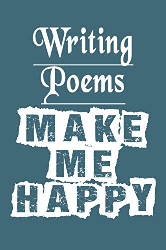 Writing Poems Make Me Happy: Notebook Journal for Jobs and Occupations Lovers as Birthday Gift, Be Proud With your Job, 6x9 inches 110 Blank Lined pages