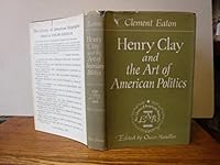 Henry Clay and the Art of American Politics B0000CJT3C Book Cover