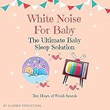 White Noise for Baby: The Ultimate Baby Sleep Solution - Ten Hours of Womb Sounds