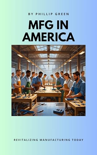 Manufacturing in America: Revitalizing Manufacturing Today