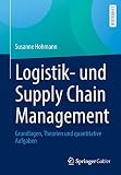 Logistik- und Supply Chain Management: Grundlagen, Theorien und quantitative Aufgaben