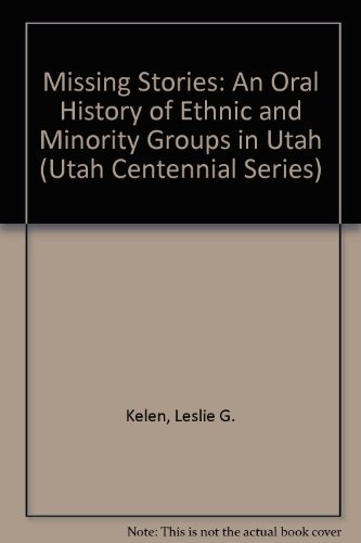 Missing Stories: An Oral History of Ethnic and Minority Groups in Utah (UTAH CENTENNIAL SERIES)