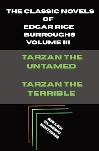 The Classic Novels of Edgar Rice Burroughs 3 Tarzan the Untamed and Tarzan the Terrible The Classic Novels of Edgar Rice Burroughs - Volume III