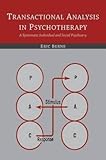 [(Transactional Analysis in Psychotherapy : A Systematic Individual and Social Psychiatry)] [By (author) Eric Berne] published on (July, 2015) - Eric Berne