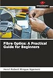  Fibre Optics: A Practical Guide for Beginners