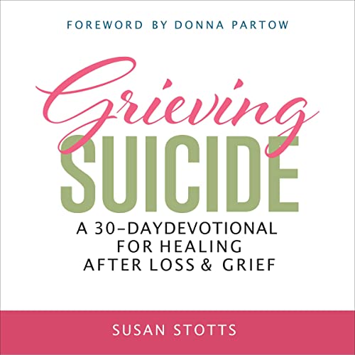 Grieving Suicide: A 30-Day Devotional for Healing After Loss &amp;amp; Grief by Susan Stotts episode artwork