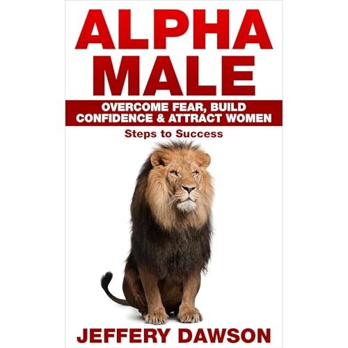 Alpha Male: Overcome Fear, Build Confidence & Attract Women Audiolibro Por Jeffery Dawson arte de portada