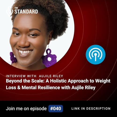 Beyond the Scale: A Holistic Approach to Weight Loss & Mental Resilience with Aujile Riley cover art