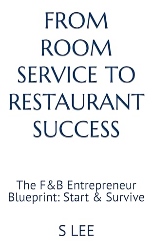 livre From Room Service to Restaurant Success: The F&B Entrepreneur Blueprint: Start & Survive (The F&B Entrepreneur Blueprint Series Book 1) (English Edition)