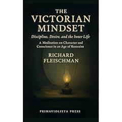 The Victorian Mindset: Discipline, Desire, and the Inner Life Audiobook By RIchard Fleischman cover art