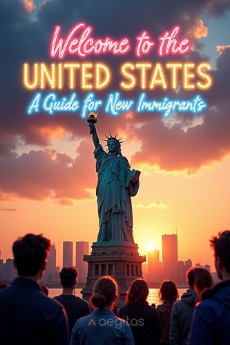 Welcome to the United States: A Guide for New Immigrants (Classic bestseller)
