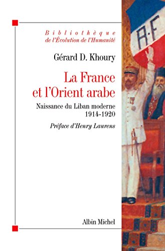 Télécharger La France et l'Orient arabe : Naissance du Liban moderne 1914-1920 (Bibliothèque de l'Evolution de Livre eBook France