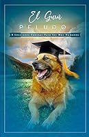 El Gur� Peludo: 9 Lecciones Caninas Para Ser Mas Humanos B08DST1XQB Book Cover