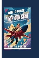 TOM CRUISE: Adventures of a Top Gun Star (A Biography Book For Kids) B0DD7CW2LZ Book Cover