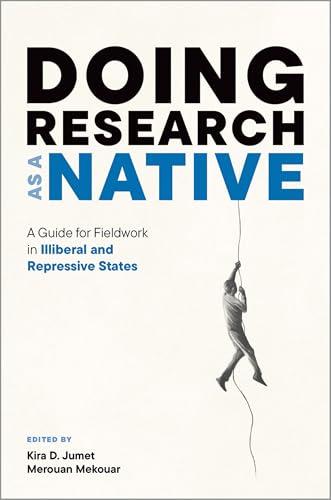 Doing Research as a Native: A Guide for Fieldwork in Illiberal and Repressive States