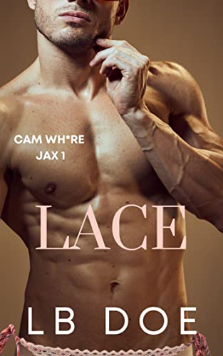 Lace: A New Adult Erotic Tale (Cam Wh*re Jax Book 1)