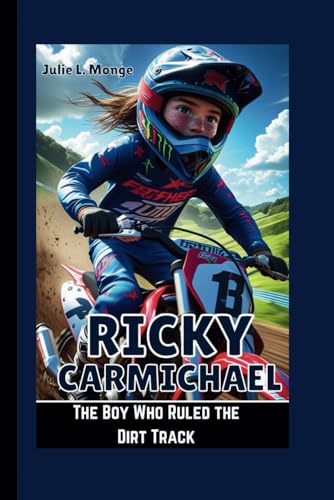RICKY CARMICHAEL: The Boy Who Ruled the Dirt Track