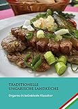 Ungarns 44 beliebteste Klassiker: Ungarisch kochen (Traditionelle ungarische Landküche) - Jürgen Stenzel, Zsuzsanna Stenzel, Beatrix Agocs 