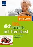iss.dich.schlank: mit Trennkost: Abnehmen und Schlemmen mit der besten Diät seit Atkins. Glyx und Trennkost von Summ. Ursula (2005) Taschenbuch