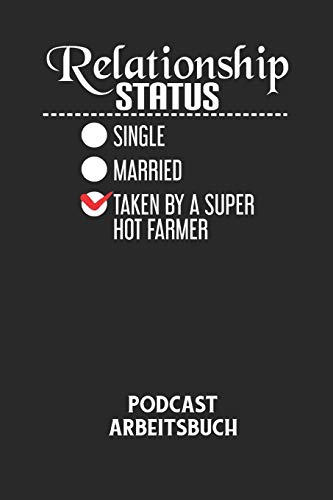 RELATIONSHIP STATUS SINGLE MARRIED TAKEN BY A SUPER HOT FARMER - Podcast Arbeitsbuch: Arbeitsbuch für die Erstellung von Aufnahmen - verliere nie ... über deine Projekte! (German Edition)