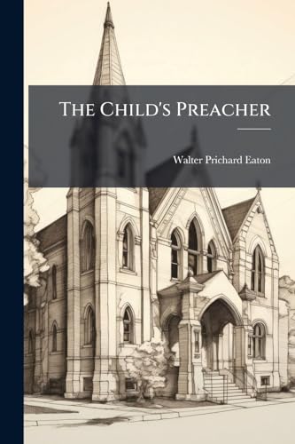 The Child's Preacher: A Series of Addresses to the Young: Founded On Scripture Texts