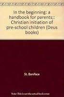 In the beginning: a handbook for parents;: Christian initiation of pre-school children B0006BWJAW Book Cover
