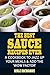 The Best Sauce Recipes Ever!: Easy Ways to Jazz Up Your Meals with Amazing Sauces