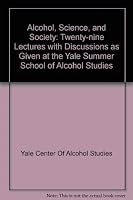 Alcohol, Science, and Society: Twenty-Nine Lectures with Discussions as Given at the Yale Summer School of Alcohol Studies 0837164354 Book Cover