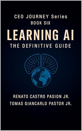 LEARNING AI: The Definitive Guide (CEO Journey Series Book 7)