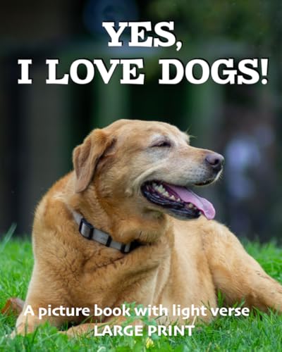 Yes, I love dogs! A picture book with light verse
