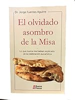 olvidado asombro de la misa, el. lo que nunca me habian explicado de la celebracion eucaristica (Spanish Edition) 6078492829 Book Cover