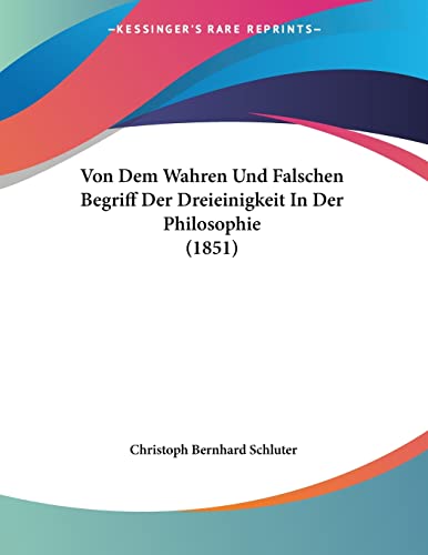 Von Dem Wahren Und Falschen Begriff Der Dreieinigkeit In Der Philosophie (1851) (German Edition)
