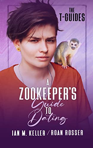 A Zookeeper's Guide to Dating (The T-Guides: A Transgender MM Romance Series) by [Roan Rosser, Ian M. Keller]