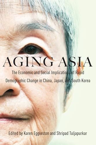 Aging Asia: The Economic and Social Implications of Rapid Demographic Change in China, Japan, and South Korea