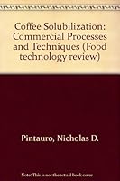 Coffee solubilization: Commercial processes and techniques (Food technology review) 0815505981 Book Cover