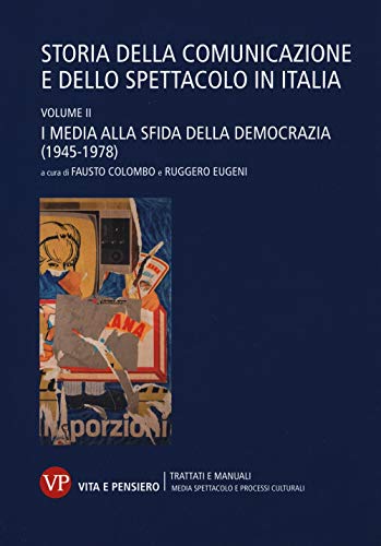 Storia della comunicazione e dello spettacolo in Italia. I media alla sfida della democrazia (1945-1978) (Vol. 2)