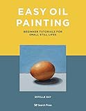 Easy Oil Painting: Beginner tutorials for small still lifes (English Edition)