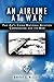 An Airline at War: The Story of China National Aviation Corporation and its Men