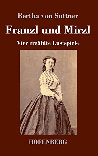 Franzl und Mirzl: Vier erzählte Lustspiele (German Edition)