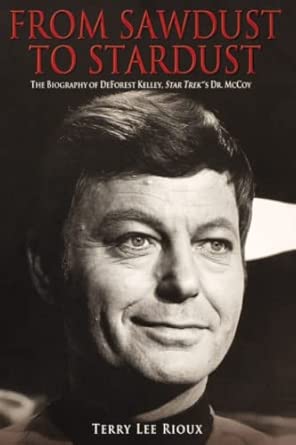 From Sawdust to Stardust: The Biography of DeForest Kelley, Star Trek's Dr. McCoy