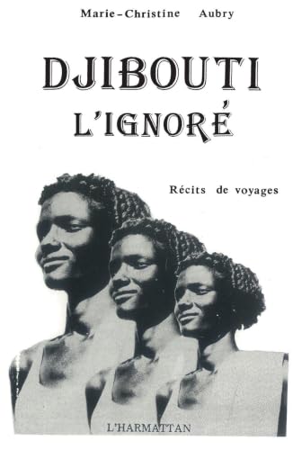Djibouti, l'ignoré: Récits de voyage (French Edition)