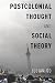 Postcolonial Thought and Social Theory