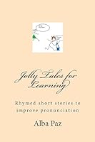 Jolly Tales for Learning: Rhymed short stories to improve pronunciation 1507801270 Book Cover